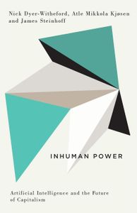 Inhuman Power: Artificial Intelligence and the Future of Capitalism