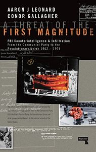A Threat of the First Magnitude: FBI Counterintelligence & Infiltration from the Communist Party to the Revolutionary Union 1962 - 1974