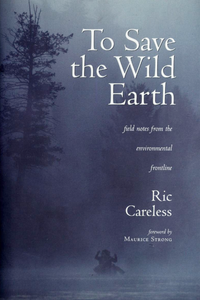 To Save the Wild Earth: Field Notes from the Environmental Frontline