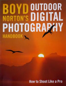 Boyd Norton's Outdoor Digital Photography Handbook
