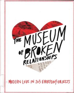 The Museum of Broken Relationships: Modern Love in 203 Everyday Objects