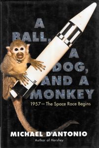 A Ball, a Dog, and a Monkey: 1957—The Space Race Begins