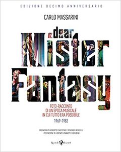 Dear Mister Fantasy: Foto-Racconto di un'Epoca Musicale in cui Tutto Era Possibile 1969-1982