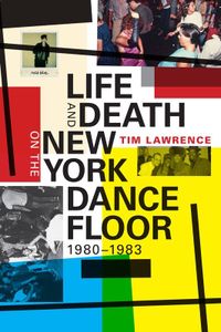 Life and Death on the New York Dance Floor 1980-1983