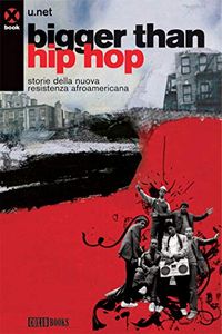 Bigger Than Hip Hop: Storie Della Nuova Resistenza Afroamericana