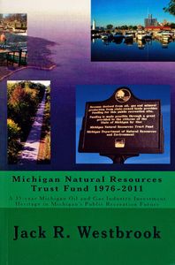 Michigan Natural Resources Trust Fund 1976 - 2011: A 35-year Michigan Oil and Gas Industry Investment Heritage in Michigan’s Public Recreation Future