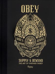 Obey: Supply & Demand (The Art of Shepard Fairey)