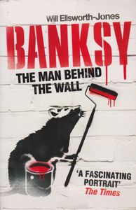 Banksy: The Man Behind the Wall