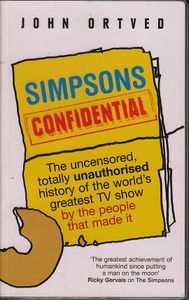 Simpsons Confidential: The Uncensored, Totally Unauthorised History of the World's Greatest TV Show by the People That Made It