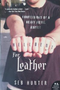 Hell Bent For Leather:  Confessions Of A Heavy Metal Addict