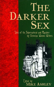 The Darker Sex: Tales of the Supernatural and Macabre by Victorian Women Writers