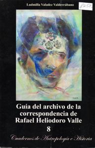 Guía del Archivo de la Correspondencia de Rafael Heliodoro Valle