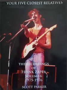 Your Five Closest Relatives : The Recordings Of Frank Zappa Volume 6 : 1975-1976