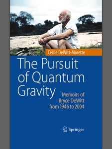 The Pursuit of Quantum Gravity: Memoirs of Bryce DeWitt from 1946 to 2004
