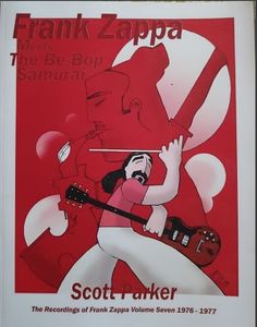 Frank Zappa Meets the Be-Bop Samurai : The Recordings of Frank Zappa Volume Seven : 1976 - 1977