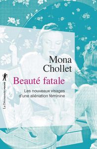 Beauté Fatale - Les nouveaux visages d'une aliénation féminine