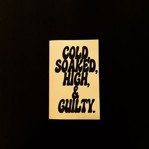 Cold, Soaked, High, & Guilty