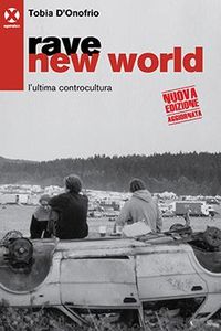 Rave New World: l'Ultima Controcultura