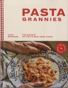 Pasta Grannies: The Secrets Of Italy's Best Home Cooks
