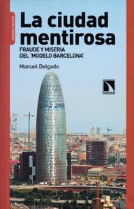 La ciudad mentirosa Fraude y miseria del 'Modelo Barcelona'