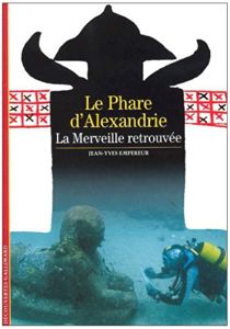 Le Phare d'Alexandrie: La Merveille retrouvée
