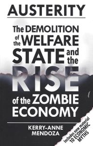 Austerity - The Demolition Of the Welfare State And The Rise Of The Zombie Economy