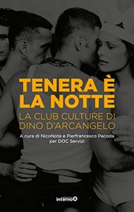 Tenera è la Notte: la Club Culture di Dino D'Arcangelo