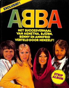 ABBA het succesverhaal van Agnetha, Björn, Benny en Annifrid verteld door henzelf !