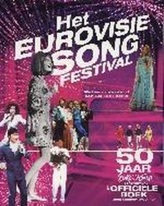 HET EUROVISIE SONG FESTIVAL  50 jaar EUROVISION Het officiële boek