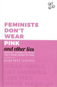 Feminists Don't Wear Pink And Other Lies