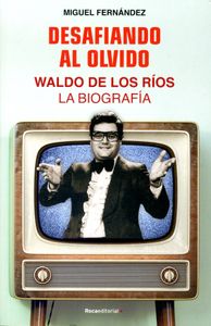 Desafiando Al Olvido - Waldo de los Rios. La Biografía