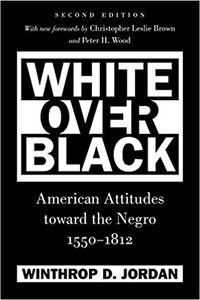 White over Black: American Attitudes Toward the Negro, 1550-1812