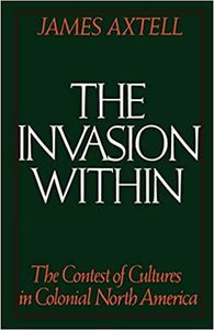 The Invasion Within: The Contest of Cultures in Colonial North America