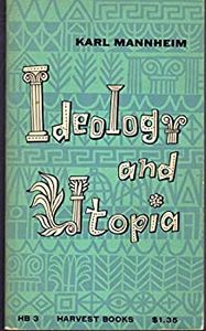 Ideology and Utopia: An Introduction to the Sociology of Knowledge