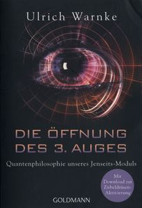 Die Öffnung des 3. Auges. Quantenphilosophie unseres Jenseits-Moduls