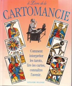 Le Livre De La Cartomancie - Comment Interpréter Les Tarots, Lire Les Cartes, Connaître L'Avenir