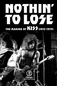 Nothin' To Lose - The Making Of Kiss (1972-1975)