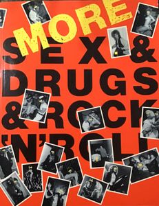 MORE SEX  & DRUGS & ROCK ‘N’ ROLL