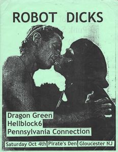 Robot Dicks, Dragon Green, Hellblock 6, Pennsylvania Connection - Saturday Oct 4th - Pirate's Den Gloucester NJ