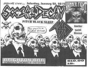 Social Decay, Hammer Fight, Pitch Black Sleep,  ASD - Hardcore Lives... Saturday January 28. 2012