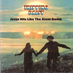 Tripping Daisy ‎– Jesus Hits Like The Atom Bomb