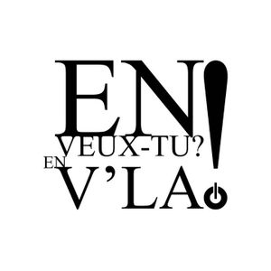 En veux-tu? En v'là! 