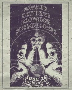 Solace - Bowhead - Doperider - Eternal Black - June 24 - Brighton Bar - Oct. 2nd