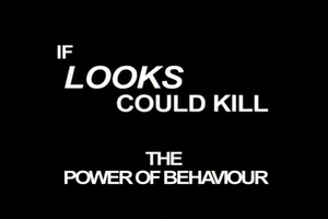If Looks Could Kill: The Power Of Behaviour