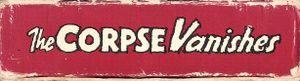 The Corpse Vanishes