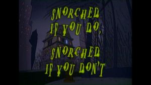 Snorched If You Do, Snorched If You Don't