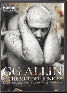 GG Allin & The Murder Junkies: Raw, Brutal, Rough & Bloody - Best Of 1991 Live