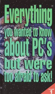 Everything You Wanted to Know About PC's But Were Too Afraid To Ask! Volume 1