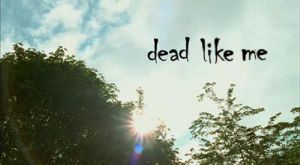 Dead Like Me