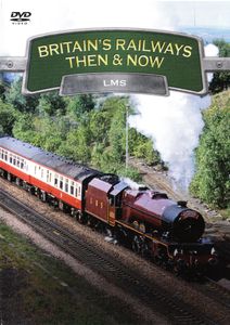 Britains Railways Then & Now - LMS